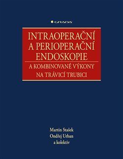 Intraoperační a perioperační endoskopie a kombinované výkony na trávicí trubici - kolektiv, Martin Stašek, Ondřej Urban