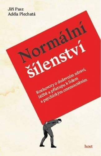 Normální šílenství - Rozhovory o duševním zdraví, léčbě a přístupu k lidem s psychickým onemocněním - Pasz Jiří, Plechatá Adéla