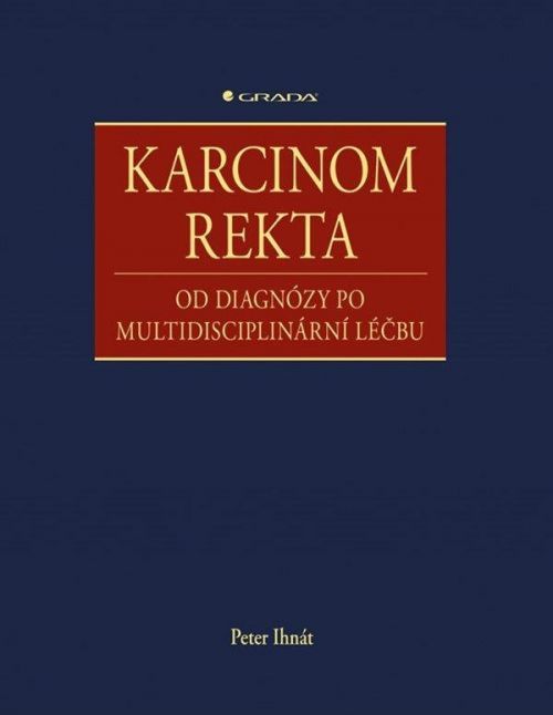 Karcinom rekta - Od diagnózy po multidisciplinární léčbu - Peter Ihnát