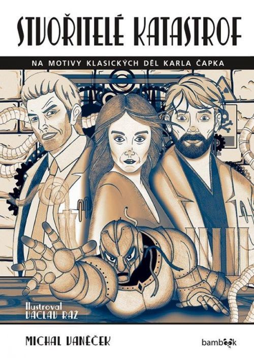 Stvořitelé katastrof - Na motivy klasických děl Karla Čapka - Michal Vaněček
