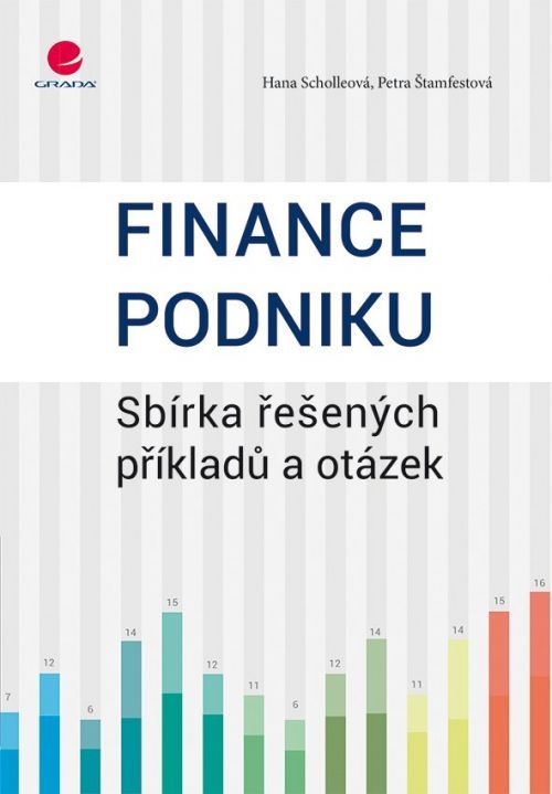 Finance podniku - Sbírka řešených příkladů a otázek - Hana Scholleová