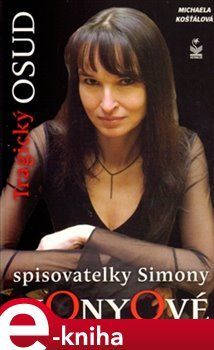 Tragický osud spisovatelky Simony Monyové - Michaela Košťálová