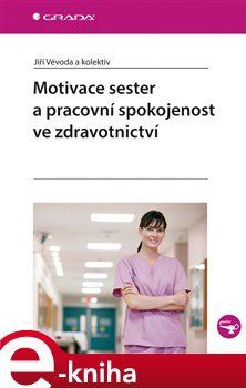 Motivace sester a pracovní spokojenost ve zdravotnictví - Jiří Vévoda, kol.