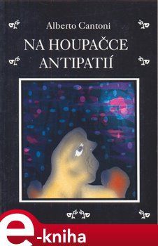 Na houpačce antipatií - Alberto Cantoni