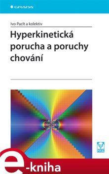 Hyperkinetická porucha a poruchy chování - kol., Ivo Paclt