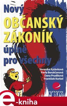 Nový občanský zákoník úplně pro všechny - Pavla Benátčanová, Veronika Ryšávková, kol.