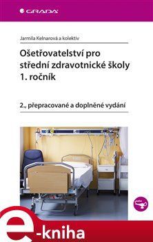 Ošetřovatelství pro střední zdravotnické školy - 1. ročník - kolektiv autorů, Jarmila Kelnarová