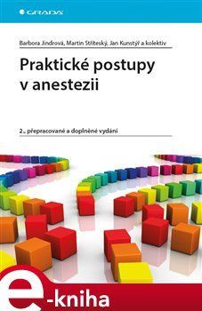 Praktické postupy v anestezii - kolektiv autorů, Barbora Jindrová, Martin Stříteský, Jan Kunstýř