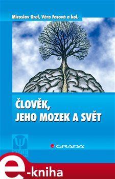 Člověk, jeho mozek a svět - Miroslav Orel, Věra Facová