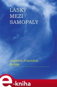 Lásky mezi samopaly - Jindřich František Bobák
