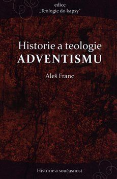 Historie a teologie advenstismu - Aleš Franc