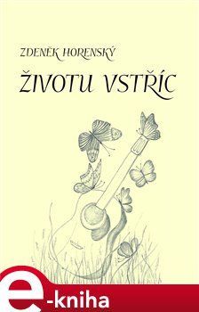 Životu vstříc - Zdeněk Horenský