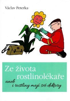 Ze života rostlinolékaře aneb i rostliny mají své doktory - Václav Peterka