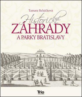 Historické záhrady a parky Bratislavy - Tamara Reháčková
