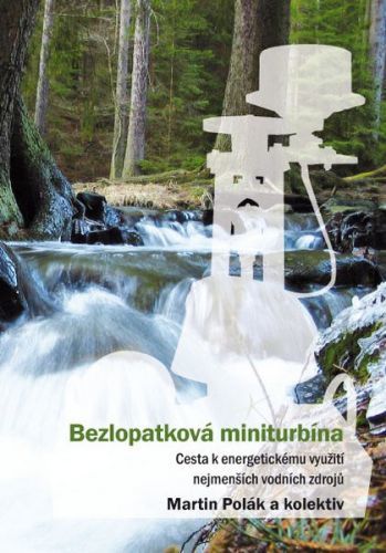 Bezlopatková miniturbína - cesta k energetickému využití nejmenších vodních zdrojů - Martin Polák