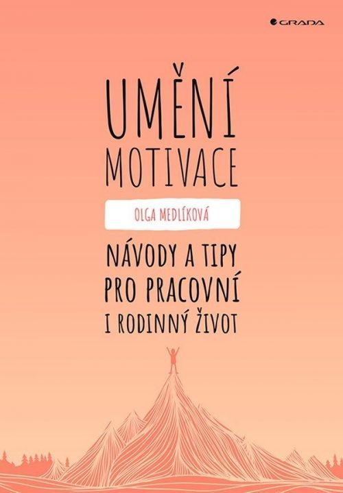 Umění motivace - Návody a tipy pro pracovní i rodinný život - Olga Medlíková