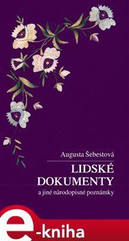 Lidské dokumenty a jiné národopisné poznámky - Augusta Šebestová