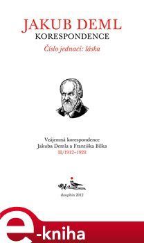 Číslo jednací: láska (Kniha II. 1912-1928) - Jakub Deml, František Bílek