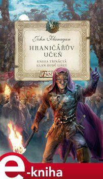Hraničářův učeň 13 - Klan Rudé lišky - John Flanagan