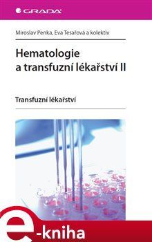 Hematologie a transfuzní lékařství II - Eva Tesařová, kol., Miroslav Penka