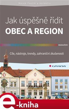 Jak úspěšně řídit obec a region - kol., Marek Pavlík