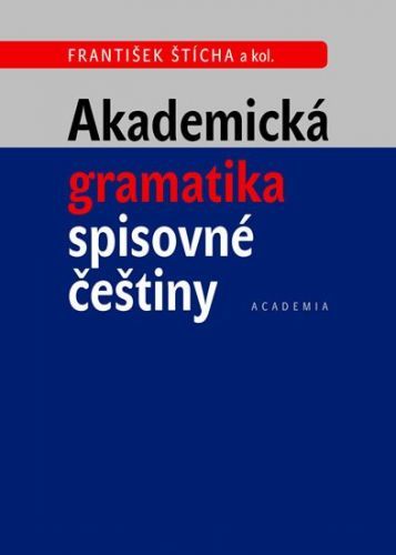 Akademická gramatika spisovné češtiny - František Štícha