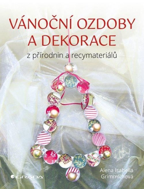 Vánoční ozdoby a dekorace z přírodnin a recymateriálů - Isabella Alena Grimmichová