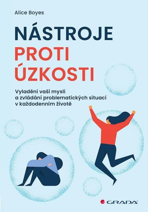 Nástroje proti úzkosti - Vyladění vaší mysli a zvládání problematických situací v každodenním životě - Alice Boyes