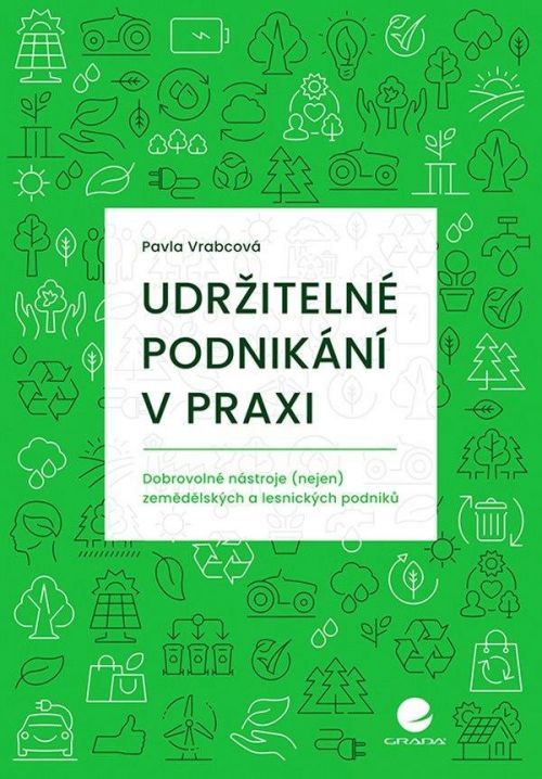 Udržitelné podnikání v praxi - Dobrovolné nástroje (nejen) zemědělských a lesnických podniků - Pavla Vrabcová
