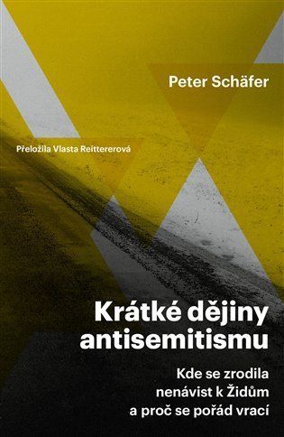 Krátké dějiny antisemitismu / Kde se zrodila nenávist k Židům a proč se pořád vrací - Peter Schäfer