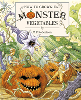 How To Grow And Eat Monster Vegetables (Robertson M.P.)(Pevná vazba)