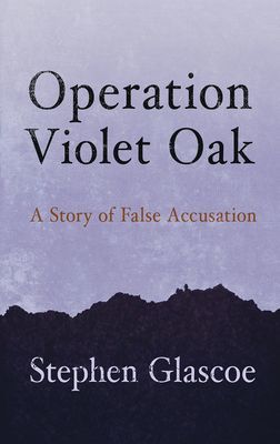 Operation Violet Oak - A Story of False Accusation (Glascoe Stephen)(Paperback / softback)