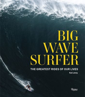 Big Wave Surfer: The Greatest Rides of Our Lives (Lenny Kai)(Pevná vazba)