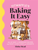 Fitwaffle's Baking It Easy - All my best 3-ingredient recipes and most-loved cakes and desserts (Head Eloise)(Pevná vazba)