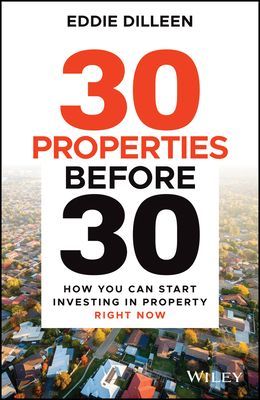 30 Properties Before 30 - How You Can Start Investing in Property Right Now (Dilleen Eddie)(Paperback / softback)