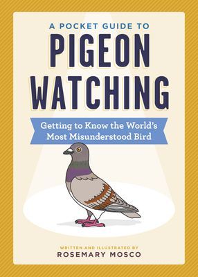 Pocket Guide to Pigeon Watching - Getting to Know the World's Most Misunderstood Bird (Mosco Rosemary)(Paperback / softback)