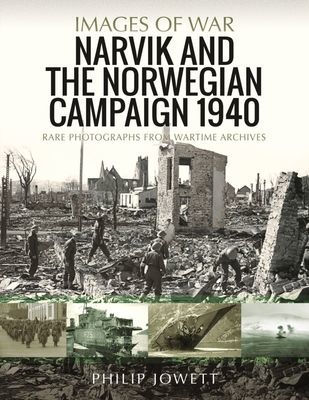 Narvik and the Norwegian Campaign 1940 - Rare Photographs from Wartime Archives (Jowett Philip)(Paperback / softback)