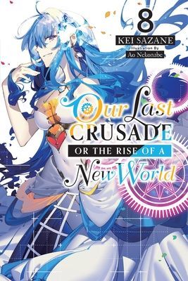Our Last Crusade or the Rise of a New World, Vol. 8 (Light Novel) (Sazane Kei)(Paperback)