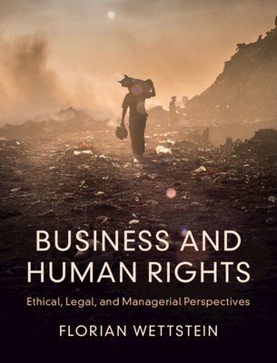 Business and Human Rights - Ethical, Legal, and Managerial Perspectives (Wettstein Florian (Universitat St Gallen Switzerland))(Paperback / softback)