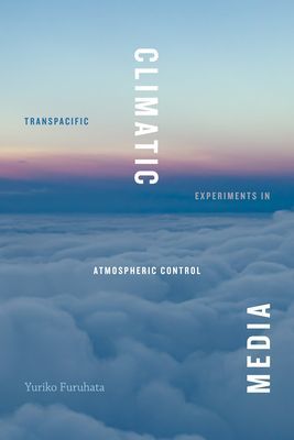 Climatic Media - Transpacific Experiments in Atmospheric Control (Furuhata Yuriko)(Paperback / softback)
