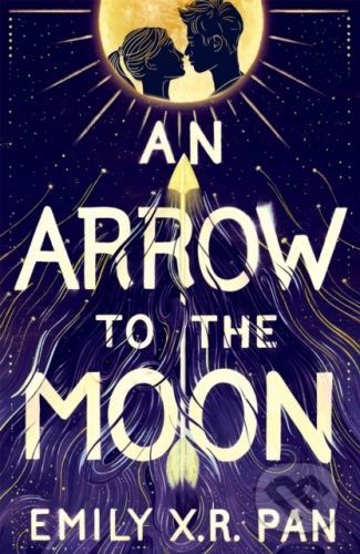 An Arrow to the Moon - Emily X.R. Pan