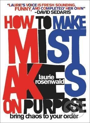 How to Make Mistakes On Purpose - Laurie Rosenwald