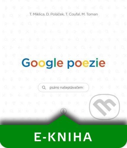 Google poezie: Básně z vyhledávače - Tomáš Miklica, Tomáš Coufal, Daniel Poláček, Martin Toman