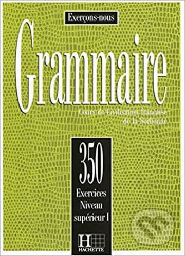 Grammaire: 350 Exercices: Niveau Superieur 1: Livre d'éleve - Cadiot-Cueilleron J., Brožovaná