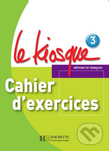 Le Kiosque 3: Cahier d'exercices - Fabienne Gallon