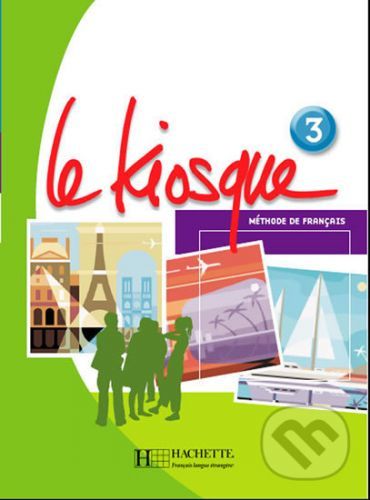 Le Kiosque 3: Livre d'éleve - Fabienne Gallon