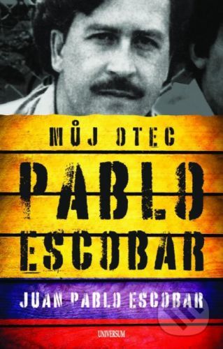 Pablo Escobar. Můj otec - Juan Pablo Escobar