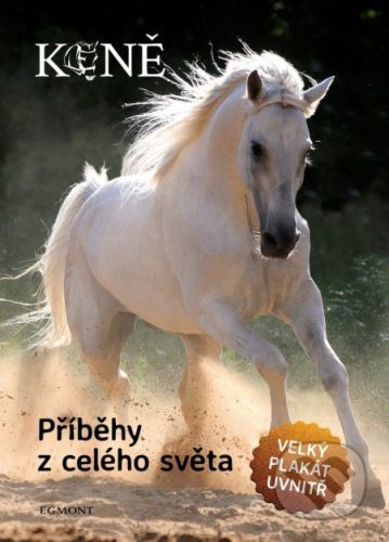 Koně: Příběhy z celého světa - Egmont ČR