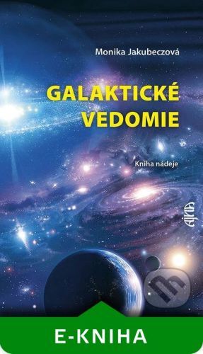 Galaktické vedomie: Kniha nádeje - Monika Jakubeczová
