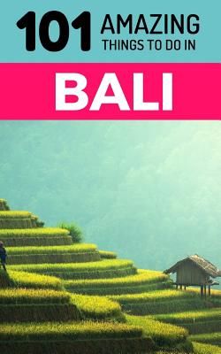101 Amazing Things to Do in Bali: Bali Travel Guide (Amazing Things 101)(Paperback)